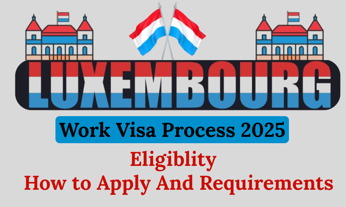 Luxembourg Work Visa 2025 – Fee, Eligibility, Salary & Application Guide